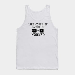 Life Could Be Easier If Ctrl + Z Worked Tank Top